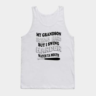 My GRANDSON  swings hard but I swing harder watch ya mouth baseball Tank Top